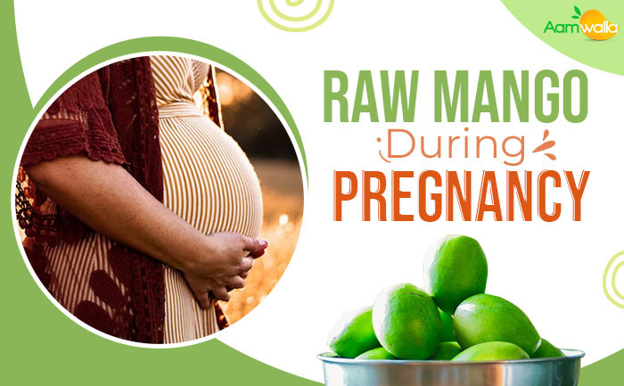 benefits of raw mangoes during pregnancy,